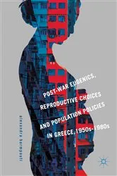 Book cover of Post-War Eugenics, Reproductive Choices and Population Policies in Greece, 1950s–1980s by Alexandra Barmpouti