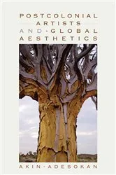 Book cover of Postcolonial Artists and Global Aesthetics by Akinwumi Adesokan
