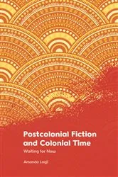 Book cover of Postcolonial Fiction and Colonial Time by Amanda Lagji