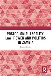 Book cover of Postcolonial Legality: Law, Power and Politics in Zambia by Jeremy Gould