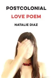 Book cover of Postcolonial Love Poem by Natalie Diaz