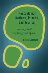 Book cover of Postcolonial Nations, Islands, and Tourism by Helen Kapstein