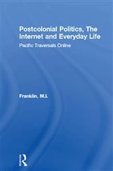 Book cover of Postcolonial Politics, The Internet and Everyday Life by M.I. Franklin