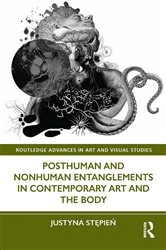 Book cover of Posthuman and Nonhuman Entanglements in Contemporary Art and the Body by Justyna Stępień
