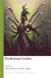 Book cover of Posthuman Gothic by Anya Heise-von der Lippe