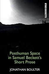 Book cover of Posthuman Space in Samuel Beckett's Short Prose by Jonathan Boulter