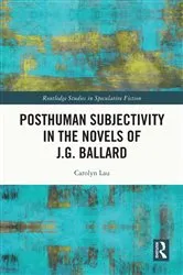 Book cover of Posthuman Subjectivity in the Novels of J.G. Ballard by Carolyn Lau