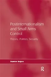 Book cover of Postinternationalism and Small Arms Control by Damien Rogers
