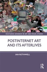 Book cover of Postinternet Art and Its Afterlives by Ian Rothwell