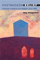 Book cover of Postmodern Belief by Amy Hungerford