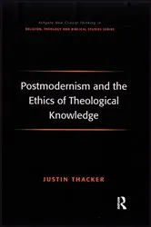 Book cover of Postmodernism and the Ethics of Theological Knowledge by Justin Thacker