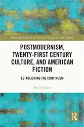 Book cover of Postmodernism, Twenty-First Century Culture, and American Fiction by Matt Graham