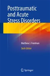 Book cover of Posttraumatic and Acute Stress Disorders (6th ed.) by Matthew J. Friedman