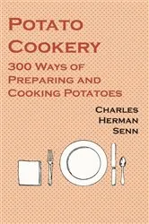 Book cover of Potato Cookery - 300 Ways of Preparing and Cooking Potatoes by Charles Herman Senn