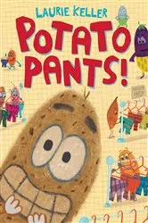 Book cover of Potato Pants! by Laurie Keller