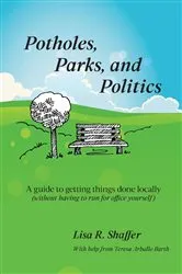 Book cover of Potholes, Parks, and Politics by Shaffer, Lisa, R