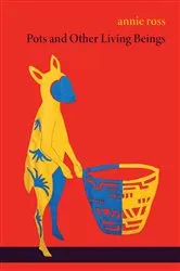 Book cover of Pots and Other Living Beings by annie ross