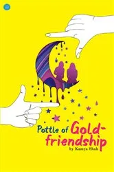 Book cover of POTTLE OF GOLD-FRIENDSHIP by Kamya Shah