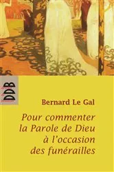 Book cover of Pour commenter la parole de Dieu à l'occasion des funérailles by Bernard Le Gal
