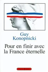Book cover of Pour en finir avec la France éternelle by Guy Konopnicki