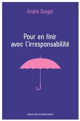 Book cover of Pour en finir avec l'irresponsabilité by André Guigot
