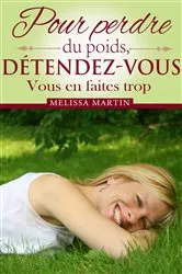 Book cover of Pour perdre du poids, détendez-vous by Melissa Martin