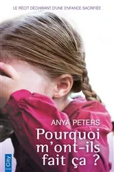 Book cover of Pourquoi m'ont-ils fait ça ? by Anya Peters