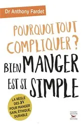 Book cover of Pourquoi tout compliquer ? Bien manger est si simple ! by Unknown