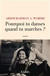 Book cover of Pourquoi tu danses quand tu marches ? by Abdourahman A. Waberi