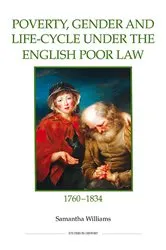 Book cover of Poverty, Gender and Life-Cycle under the English Poor Law, 1760-1834 by Samantha Williams