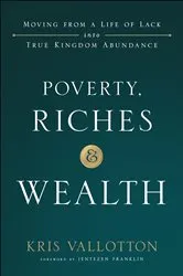 Book cover of Poverty, Riches and Wealth by Kris Vallotton