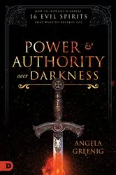 Book cover of Power and Authority Over Darkness by Angela Greenig