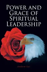 Book cover of Power and Grace of Spiritual Leadership by Andrew Lai