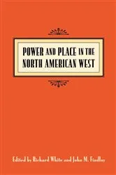 Book cover of Power and Place in the North American West by Richard White