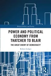 Book cover of Power and Political Economy from Thatcher to Blair by Robert Ledger