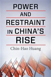Book cover of Power and Restraint in China's Rise by Chin-Hao Huang