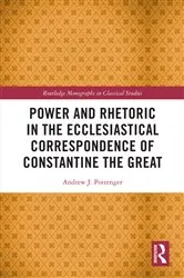Book cover of Power and Rhetoric in the Ecclesiastical Correspondence of Constantine the Great by Andrew J. Pottenger