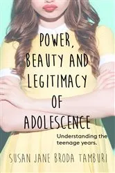 Book cover of Power, Beauty and Legitimacy of Adolescence by Susan Jane Broda Tamburi