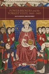Book cover of Power-Brokers and the Yorkist State, 1461-1485 by Alexander R. Brondarbit