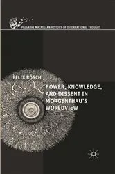 Book cover of Power, Knowledge, and Dissent in Morgenthau's Worldview by Felix Rösch