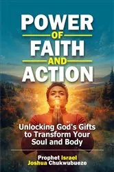 Book cover of Power of Faith and Action by Prophet Israel Joshua Chukwubueze