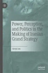 Book cover of Power, Perception, and Politics in the Making of Iranian Grand Strategy by Kevjn Lim
