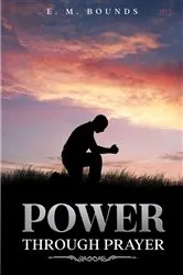 Book cover of Power Through Prayer by E. M. Bounds
