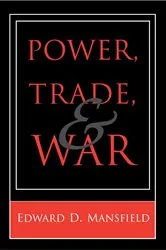 Book cover of Power, Trade, and War by Edward D. Mansfield