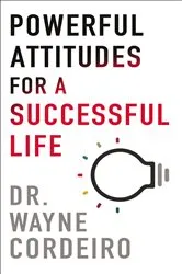 Book cover of Powerful Attitudes for a Successful Life by Dr. Wayne Cordeiro