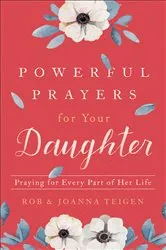 Book cover of Powerful Prayers for Your Daughter by Rob Teigen