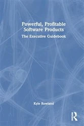 Book cover of Powerful, Profitable Software Products by Kyle Rowland