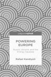 Book cover of Powering Europe: Russia, Ukraine, and the Energy Squeeze by Rafael Kandiyoti