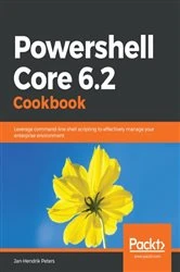 Book cover of Powershell Core 6.2 Cookbook by Jan-Hendrik Peters