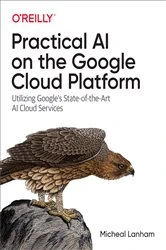 Book cover of Practical AI on the Google Cloud Platform by Micheal Lanham
